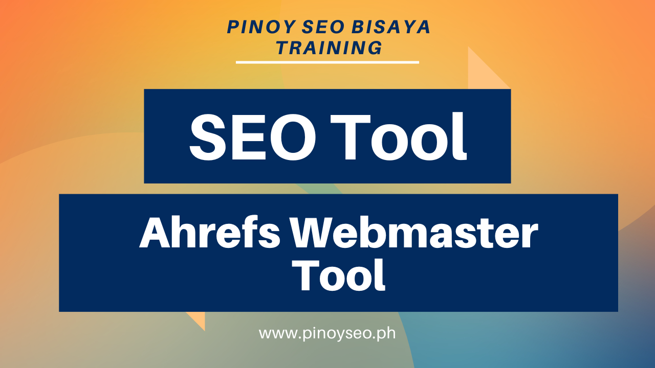 Ahrefs Webmaster Tools Training Philippines